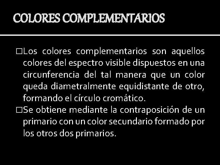 COLORES COMPLEMENTARIOS �Los colores complementarios son aquellos colores del espectro visible dispuestos en una