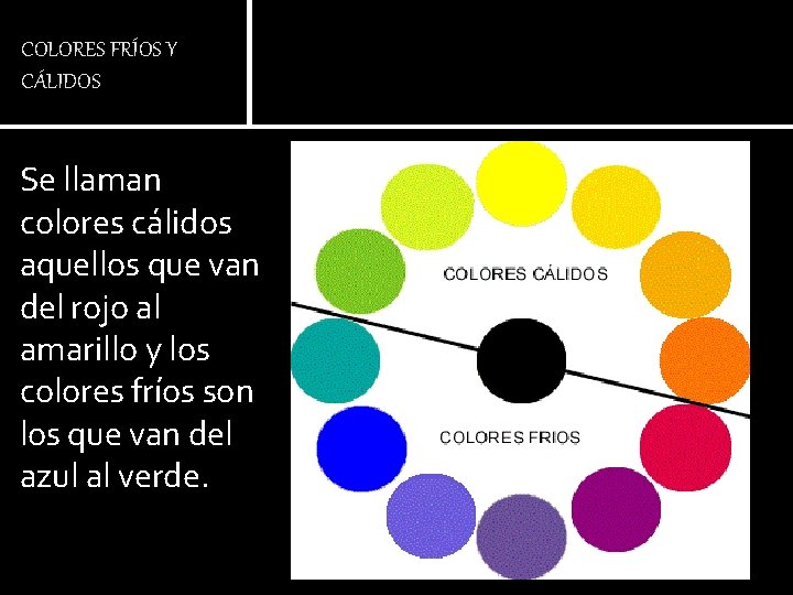 COLORES FRÍOS Y CÁLIDOS Se llaman colores cálidos aquellos que van del rojo al