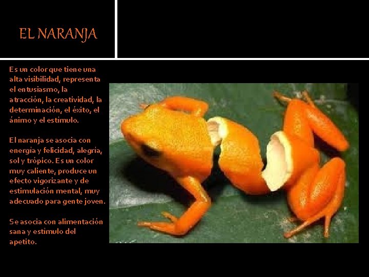 EL NARANJA Es un color que tiene una alta visibilidad, representa el entusiasmo, la