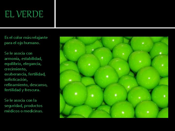 EL VERDE Es el color más relajante para el ojo humano. Se le asocia