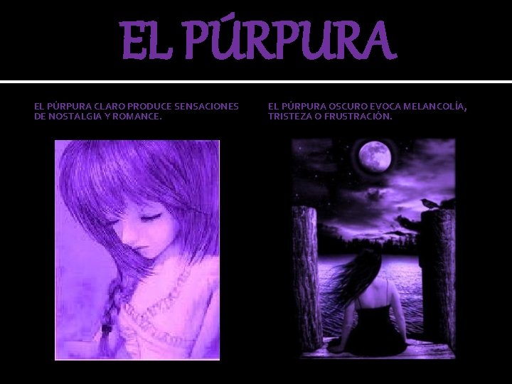 EL PÚRPURA CLARO PRODUCE SENSACIONES DE NOSTALGIA Y ROMANCE. EL PÚRPURA OSCURO EVOCA MELANCOLÍA,