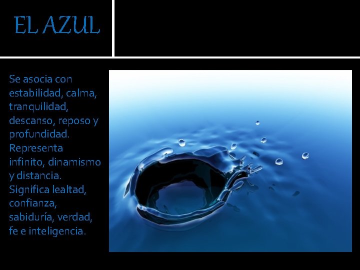 EL AZUL Se asocia con estabilidad, calma, tranquilidad, descanso, reposo y profundidad. Representa infinito,