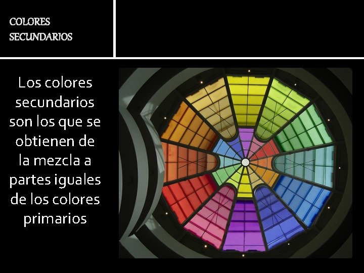 COLORES SECUNDARIOS Los colores secundarios son los que se obtienen de la mezcla a