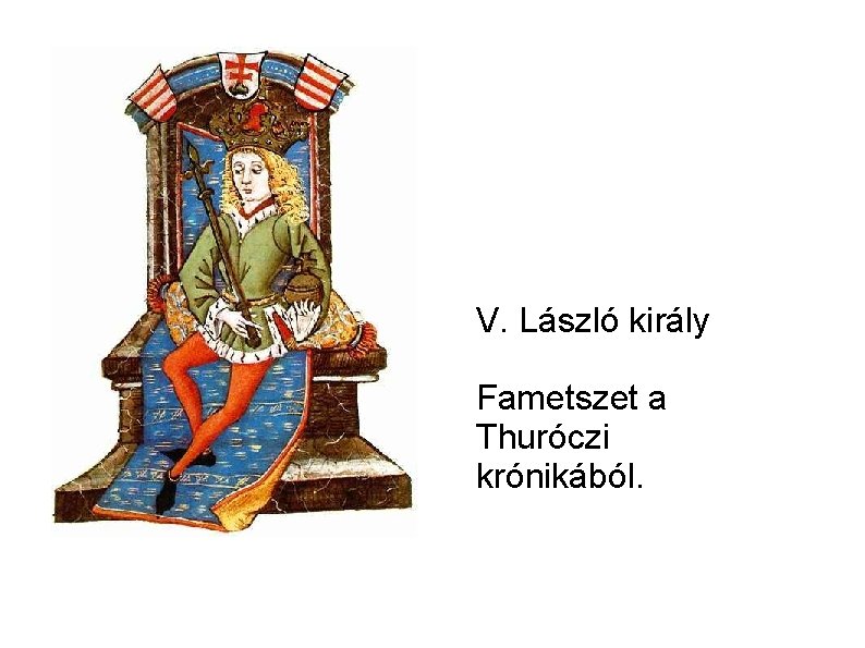 V. László király Fametszet a Thuróczi krónikából. 