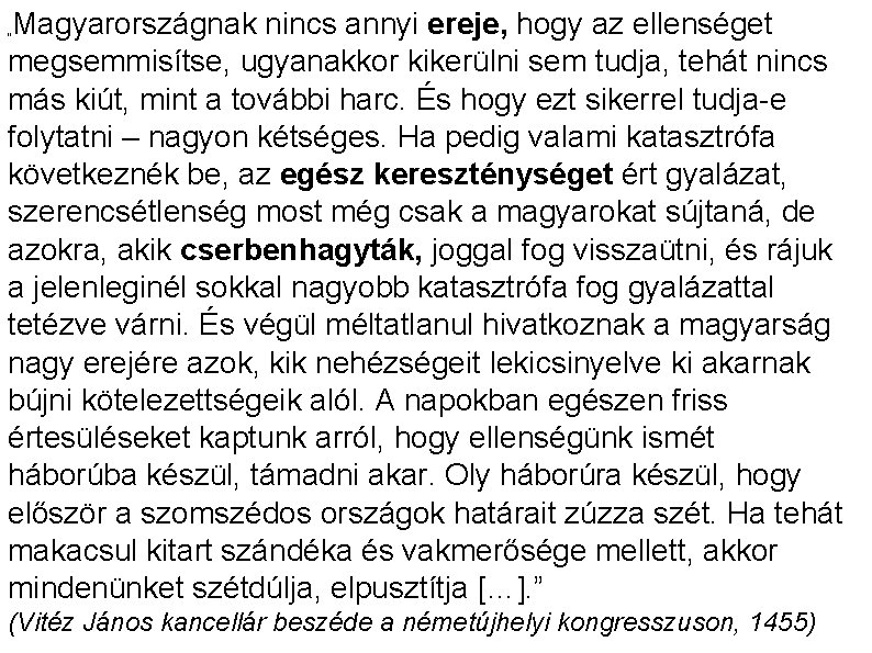 Magyarországnak nincs annyi ereje, hogy az ellenséget megsemmisítse, ugyanakkor kikerülni sem tudja, tehát nincs