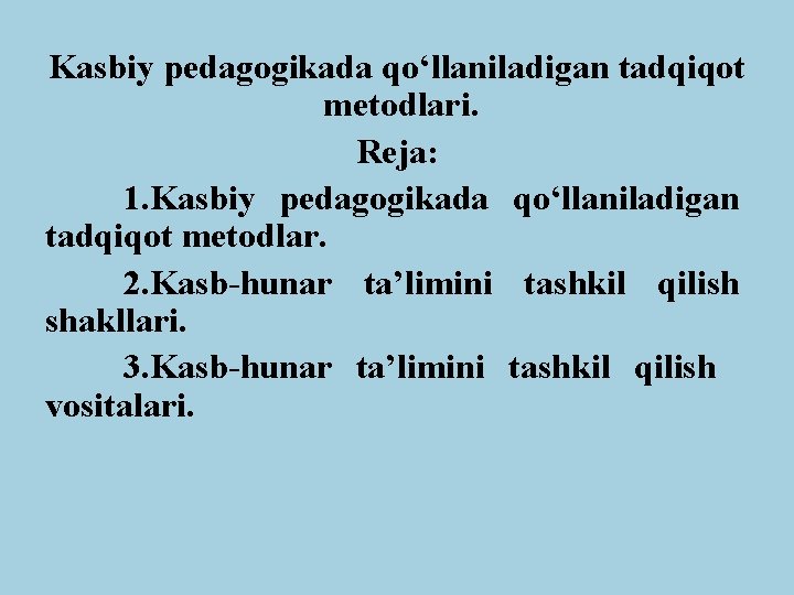 Kasbiy pedagogikada qо‘llaniladigan tadqiqot metodlari. Reja: 1. Kasbiy pedagogikada qо‘llaniladigan tadqiqot metodlar. 2. Kasb-hunar