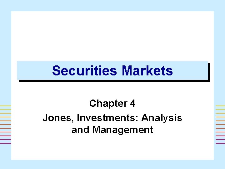 Securities Markets Chapter 4 Jones, Investments: Analysis and Management 1 