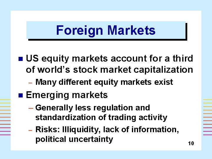 Foreign Markets n US equity markets account for a third of world’s stock market