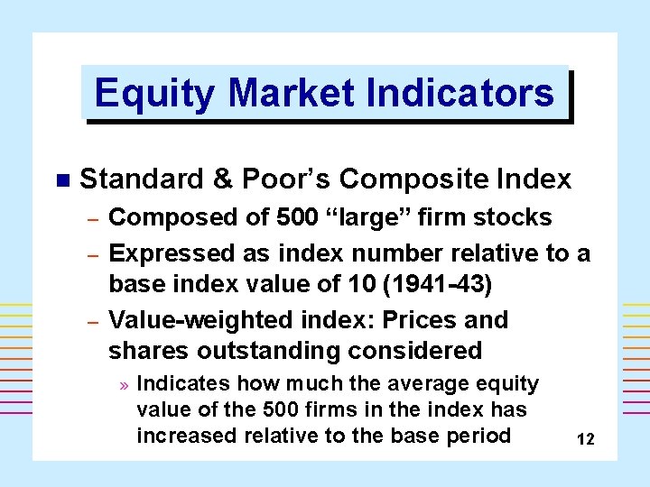 Equity Market Indicators n Standard & Poor’s Composite Index – – – Composed of