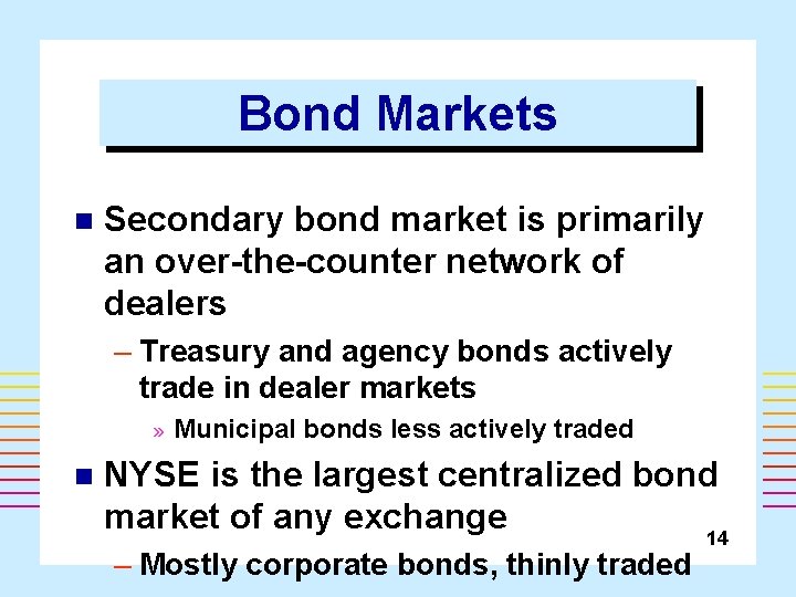 Bond Markets n Secondary bond market is primarily an over-the-counter network of dealers –