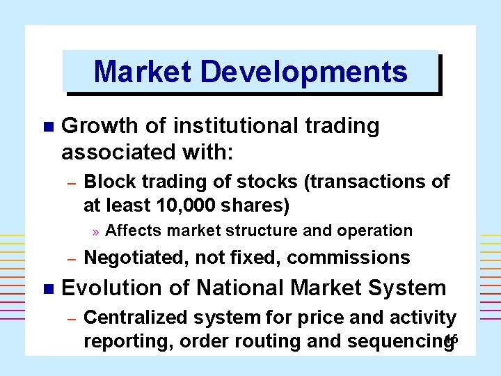 Market Developments n Growth of institutional trading associated with: – Block trading of stocks