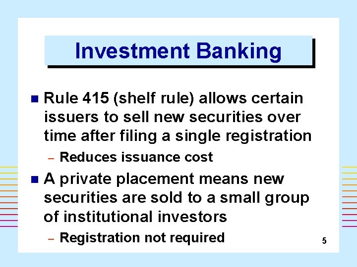 Investment Banking n Rule 415 (shelf rule) allows certain issuers to sell new securities