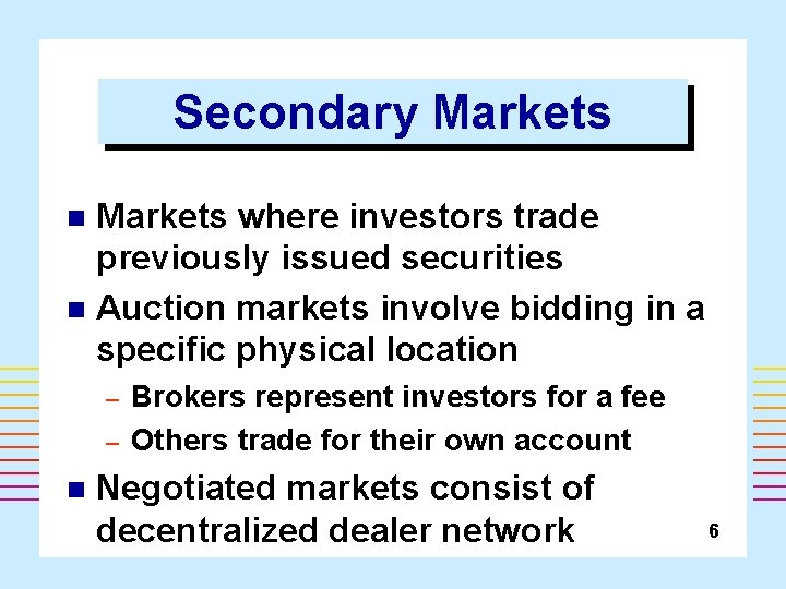 Secondary Markets where investors trade previously issued securities n Auction markets involve bidding in