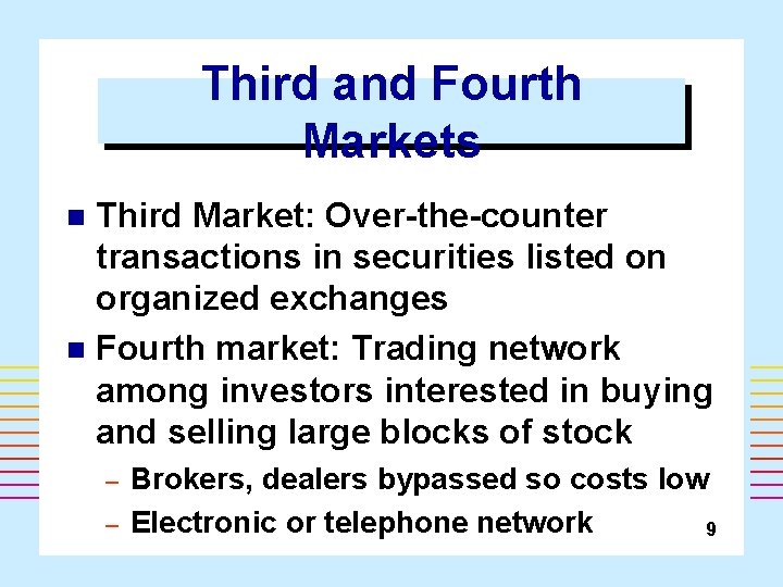 Third and Fourth Markets Third Market: Over-the-counter transactions in securities listed on organized exchanges