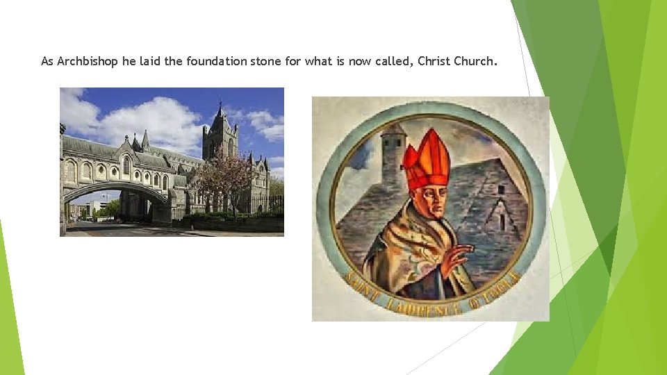 As Archbishop he laid the foundation stone for what is now called, Christ Church.