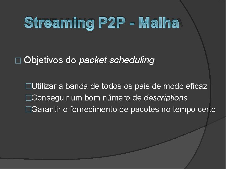 STREAMING P 2 P - MALHA � Objetivos do packet scheduling �Utilizar a banda