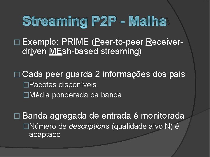 STREAMING P 2 P - MALHA � Exemplo: PRIME (Peer-to-peer Receiverdr. Iven MEsh-based streaming)