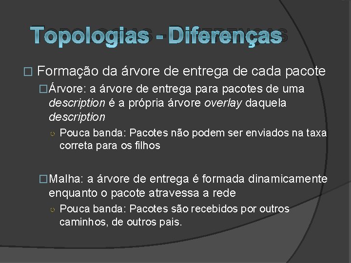 TOPOLOGIAS - DIFERENÇAS � Formação da árvore de entrega de cada pacote �Árvore: a