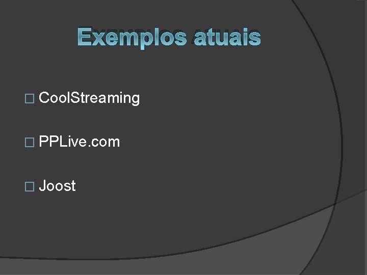 EXEMPLOS ATUAIS � Cool. Streaming � PPLive. com � Joost 