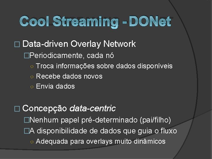COOLSTREAMING - DONET � Data-driven Overlay Network �Periodicamente, cada nó ○ Troca informações sobre
