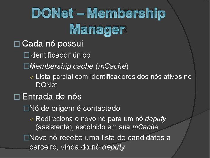 DONET – MEMBERSHIP MANAGER � Cada nó possui �Identificador único �Membership cache (m. Cache)
