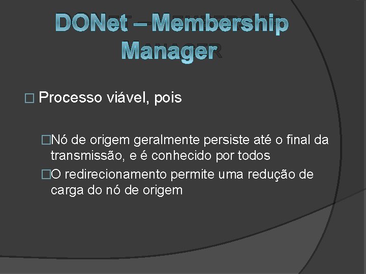 DONET – MEMBERSHIP MANAGER � Processo viável, pois �Nó de origem geralmente persiste até