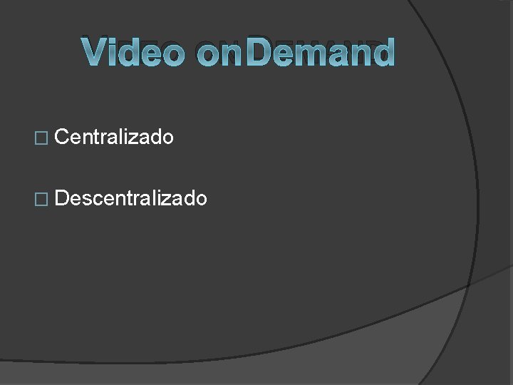 VIDEO ON DEMAND � Centralizado � Descentralizado 