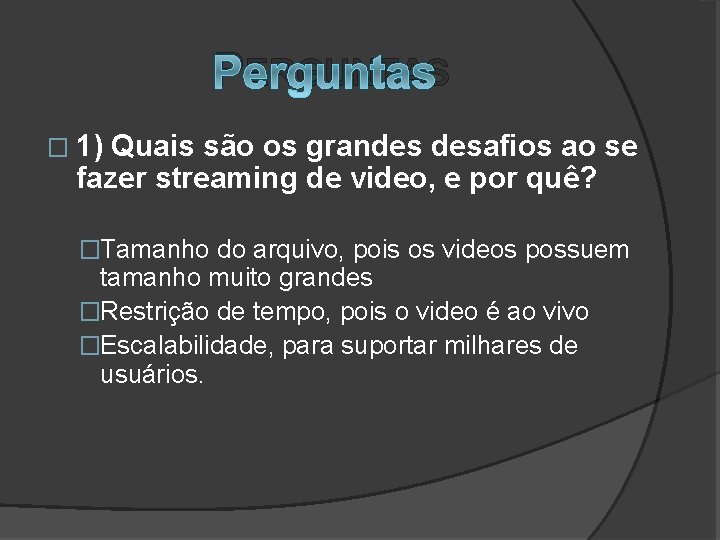 PERGUNTAS � 1) Quais são os grandes desafios ao se fazer streaming de video,