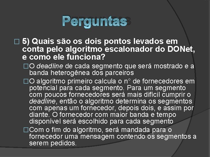 PERGUNTAS � 5) Quais são os dois pontos levados em conta pelo algoritmo escalonador