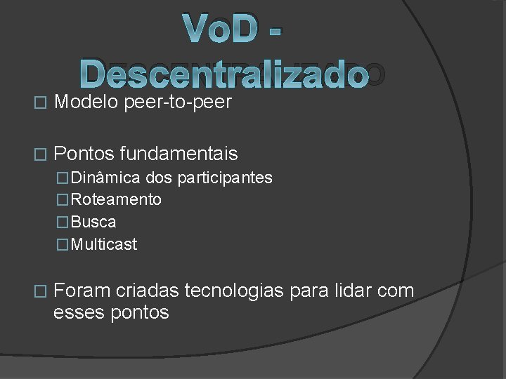 V OD DESCENTRALIZADO � Modelo peer-to-peer � Pontos fundamentais �Dinâmica dos participantes �Roteamento �Busca