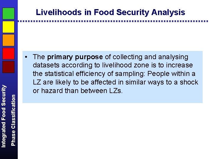  • The primary purpose of collecting and analysing datasets according to livelihood zone
