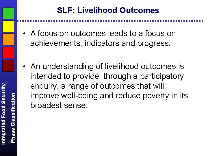 SLF: Livelihood Outcomes Phase Classification Integrated Food Security • A focus on outcomes leads