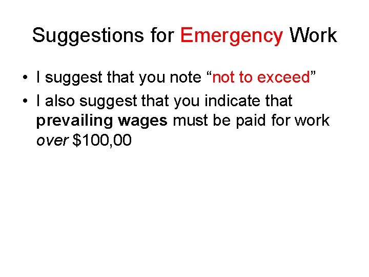 Suggestions for Emergency Work • I suggest that you note “not to exceed” •