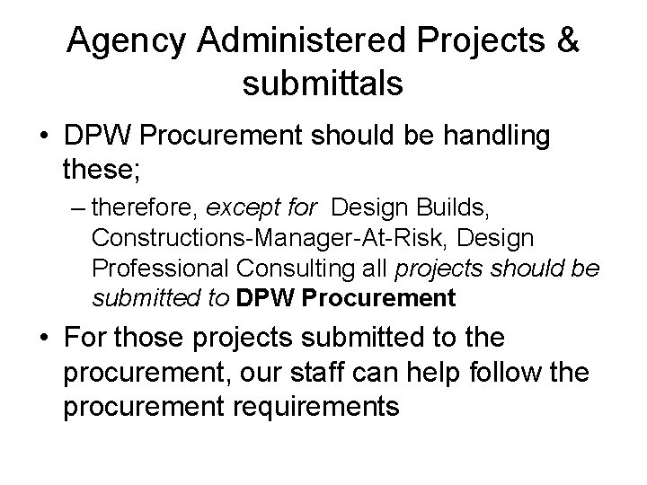 Agency Administered Projects & submittals • DPW Procurement should be handling these; – therefore,