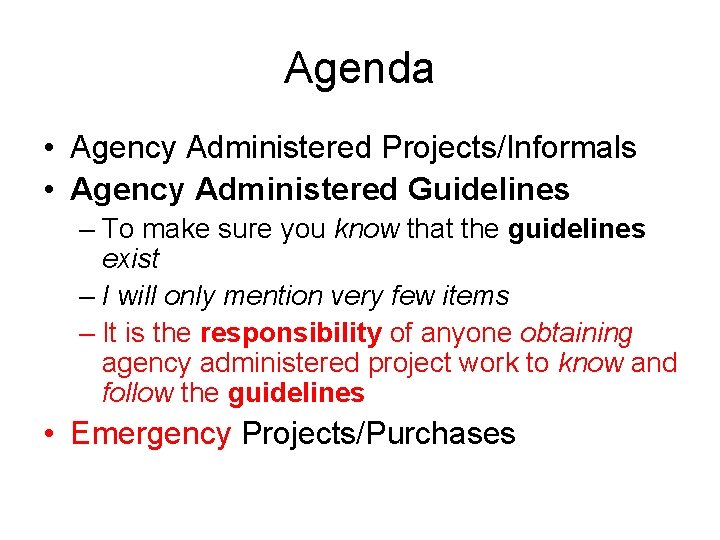 Agenda • Agency Administered Projects/Informals • Agency Administered Guidelines – To make sure you