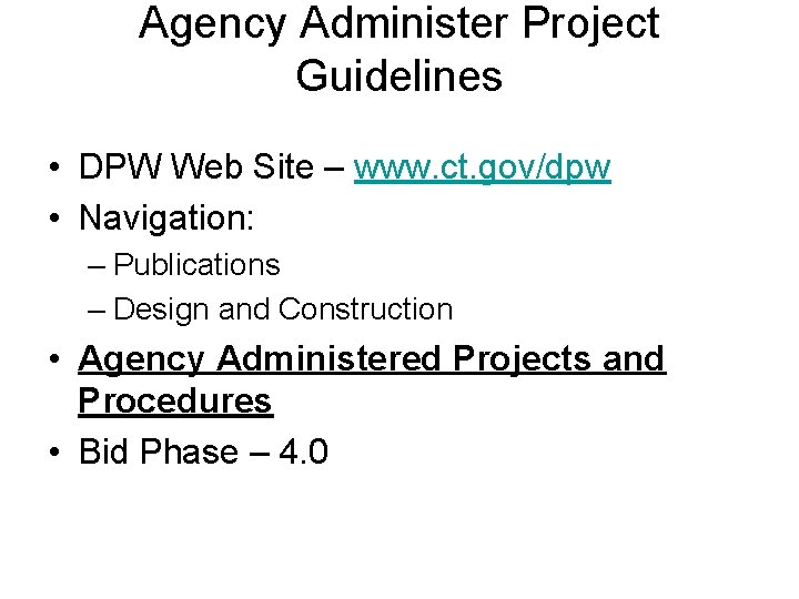 Agency Administer Project Guidelines • DPW Web Site – www. ct. gov/dpw • Navigation: