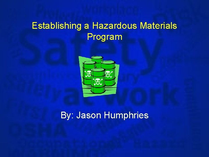 Establishing a Hazardous Materials Program By: Jason Humphries 