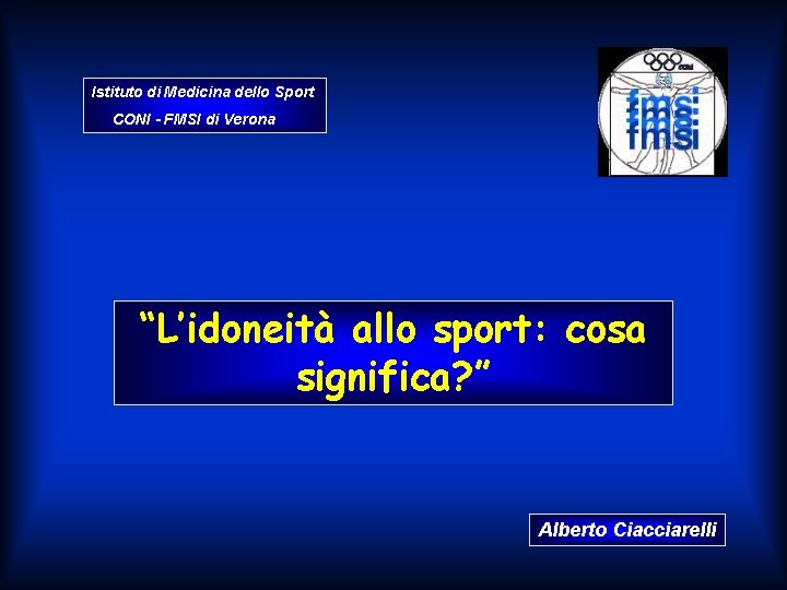 Istituto di Medicina dello Sport CONI - FMSI di Verona “L’idoneità allo sport: cosa Istituto di Medicina dello Sport CONI - FMSI di Verona “L’idoneità allo sport: cosa