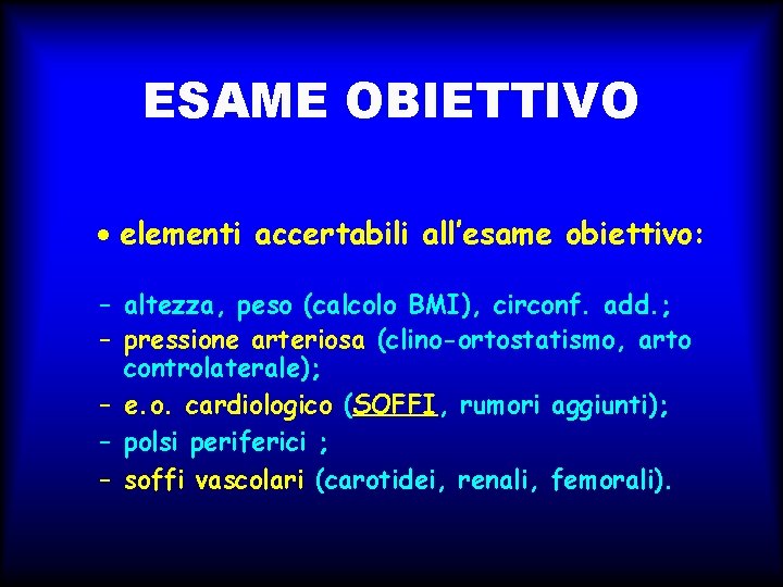 ESAME OBIETTIVO elementi accertabili all’esame obiettivo: – altezza, peso (calcolo BMI), circonf. add. ; ESAME OBIETTIVO elementi accertabili all’esame obiettivo: – altezza, peso (calcolo BMI), circonf. add. ;
