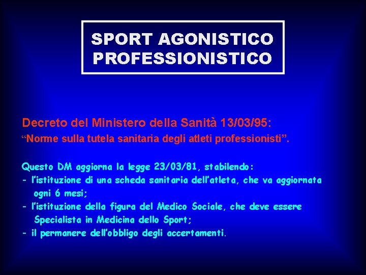 SPORT AGONISTICO PROFESSIONISTICO Decreto del Ministero della Sanità 13/03/95: “Norme sulla tutela sanitaria degli SPORT AGONISTICO PROFESSIONISTICO Decreto del Ministero della Sanità 13/03/95: “Norme sulla tutela sanitaria degli