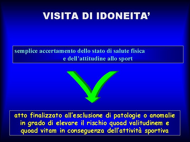 VISITA DI IDONEITA’ semplice accertamento dello stato di salute fisica e dell’attitudine allo sport VISITA DI IDONEITA’ semplice accertamento dello stato di salute fisica e dell’attitudine allo sport