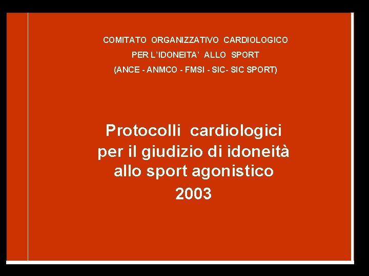 COMITATO ORGANIZZATIVO CARDIOLOGICO PER L’IDONEITA’ ALLO SPORT (ANCE - ANMCO - FMSI - SIC COMITATO ORGANIZZATIVO CARDIOLOGICO PER L’IDONEITA’ ALLO SPORT (ANCE - ANMCO - FMSI - SIC