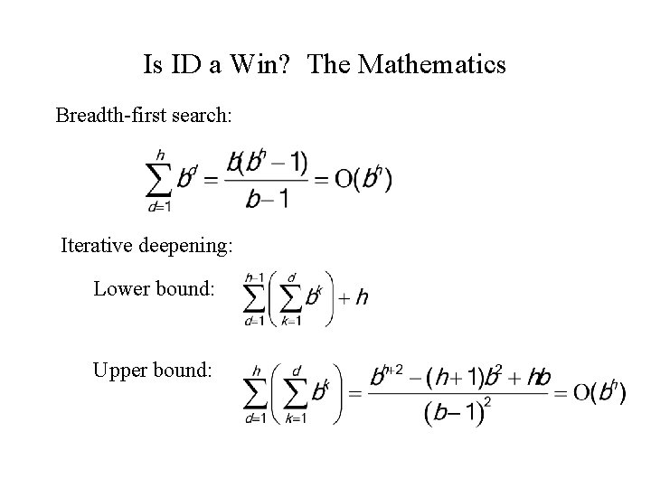 Is ID a Win? The Mathematics Breadth-first search: Iterative deepening: Lower bound: Upper bound: