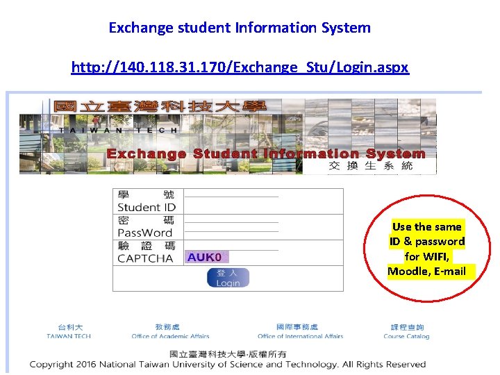 Exchange student Information System http: //140. 118. 31. 170/Exchange_Stu/Login. aspx Use the same ID Exchange student Information System http: //140. 118. 31. 170/Exchange_Stu/Login. aspx Use the same ID