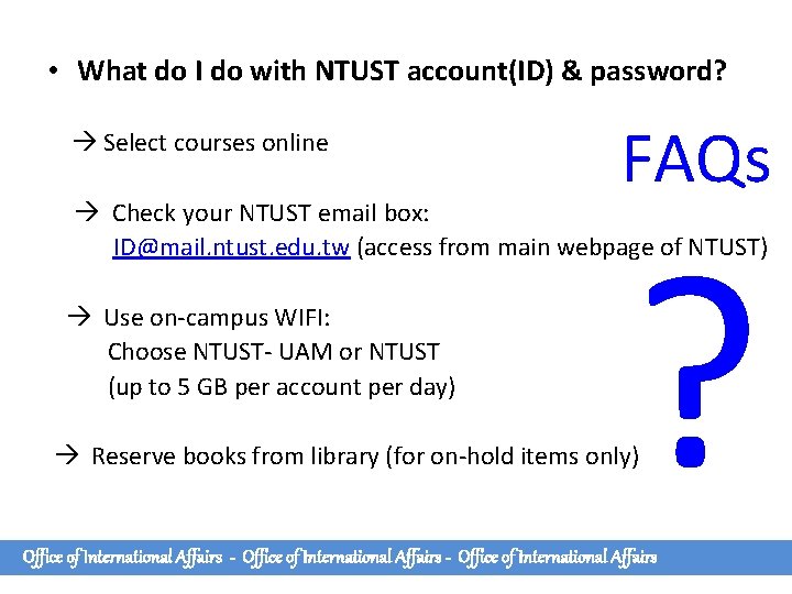 • What do I do with NTUST account(ID) & password? Select courses online • What do I do with NTUST account(ID) & password? Select courses online