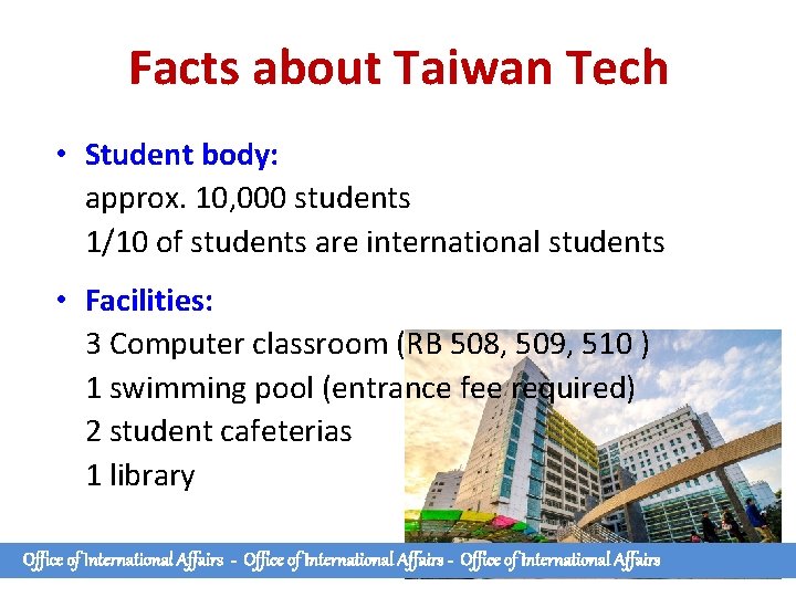 Facts about Taiwan Tech • Student body: approx. 10, 000 students 1/10 of students Facts about Taiwan Tech • Student body: approx. 10, 000 students 1/10 of students