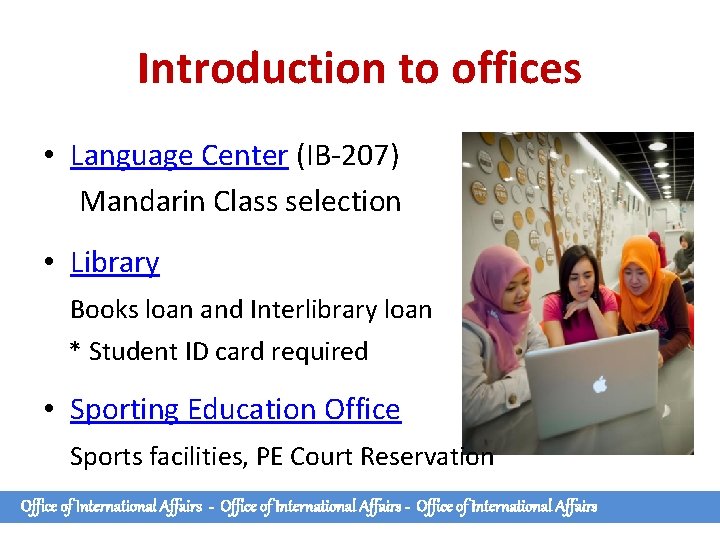 Introduction to offices • Language Center (IB-207) Mandarin Class selection • Library Books loan Introduction to offices • Language Center (IB-207) Mandarin Class selection • Library Books loan