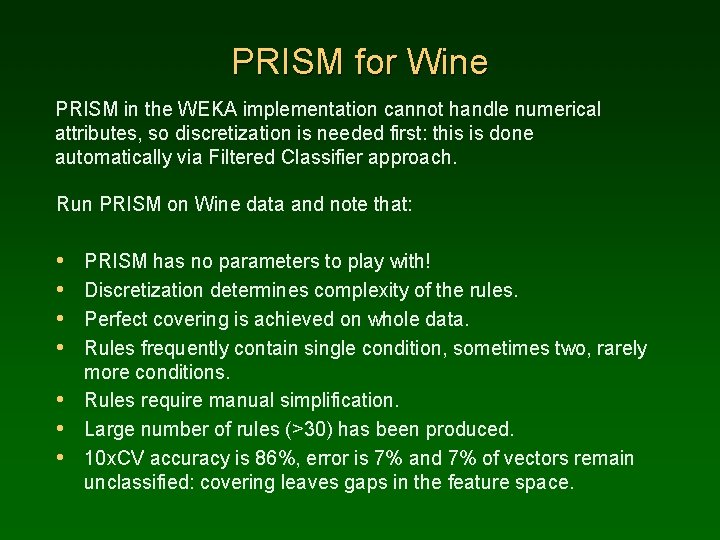 PRISM for Wine PRISM in the WEKA implementation cannot handle numerical attributes, so discretization