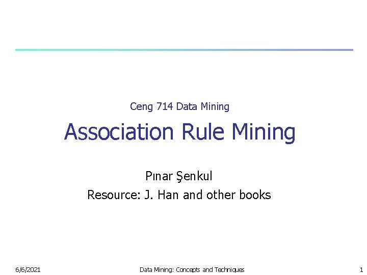 Ceng 714 Data Mining Association Rule Mining Pınar Şenkul Resource: J. Han and other