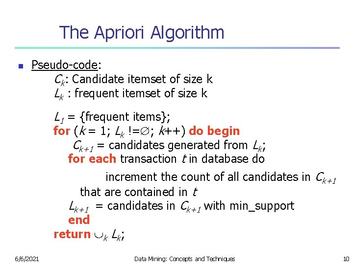 The Apriori Algorithm n Pseudo-code: Ck: Candidate itemset of size k Lk : frequent